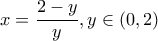 \displaystyle{x=\sqtrt{\frac {2-y}{y}}, y \in (0,2)}