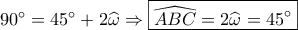 90^\circ = 45^\circ + 2\widehat \omega \Rightarrow \boxed{\widehat {ABC} = 2\widehat \omega = 45^\circ } 90^\circ = 45^\circ + 2\widehat \omega \Rightarrow \boxed{\widehat {ABC} = 2\widehat \omega = 45^\circ }