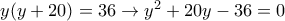 y(y+20)=36\rightarrow y^2+20y-36=0