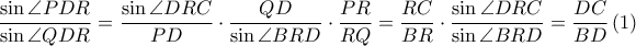  \displaystyle \frac{\sin \angle PDR}{\sin \angle QDR}=\frac{\sin \angle DRC}{PD}\cdot \frac{QD}{\sin \angle BRD }\cdot \frac{PR}{RQ}=\frac{RC}{BR}\cdot \frac{\sin \angle DRC}{\sin \angle BRD}=\frac{DC}{BD}\left ( 1 \right )