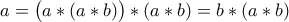 a=\big(a*(a*b)\big)*(a*b)=b*(a*b)