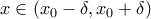 x\in\left(x_0-\delta,x_0+\delta\right)