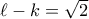 \ell-k=\sqrt{2}