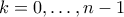 \displaystyle{k=0,\ldots,n-1}