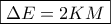 \boxed{\Delta E=2KM}