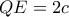 QE=2c