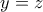 \displaystyle{y =z}