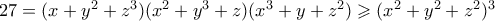 27=(x+y^2+z^3)(x^2+y^3+z)(x^3+y+z^2) \geqslant (x^2+y^2+z^2)^3