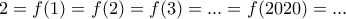 2=f(1)=f(2)=f(3)=... = f(2020)=... 2=f(1)=f(2)=f(3)=... = f(2020)=...