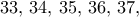 33, \,34,\, 35,\, 36,\, 37,