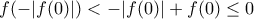 f(-|f(0)|)<-|f(0)|+f(0)\leq 0