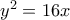y^{2}=16x
