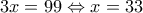 3x=99\Leftrightarrow x=33