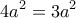\displaystyle{4a^2=3a^2} \displaystyle{4a^2=3a^2}