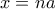 \displaystyle{x=na}
