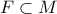 F \subset M