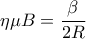 \displaystyle\eta \mu B = \frac{\beta }{{2R}}