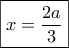\boxed{x=\displaystyle\frac{2a}{3}}