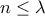 n\leq \lambda