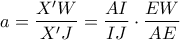 \displaystyle{ a = \frac{X'W}{X'J} = \frac{AI}{IJ} \cdot \frac{EW}{AE}  }