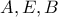 A, E, B