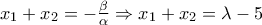 x_1  + x_2  =  - \frac{\beta }{\alpha } \Rightarrow x_1  + x_2  = \lambda  - 5