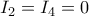 \displaystyle I_{2}=I_{4}=0 \displaystyle I_{2}=I_{4}=0