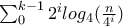 \sum_{0}^{k-1}{2^{i}log_{4}(\frac{n}{4^{i}})} \sum_{0}^{k-1}{2^{i}log_{4}(\frac{n}{4^{i}})}