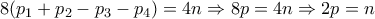 \displaystyle{8(p_1 +p_2 -p_3 -p_4 )=4n\Rightarrow 8p=4n\Rightarrow 2p=n}