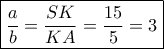 \boxed{\dfrac{a}{b} = \dfrac{{SK}}{{KA}} = \dfrac{{15}}{5} = 3}