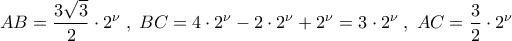 \displaystyle AB=\frac{3\sqrt{3}}{2}\cdot 2^{\nu}\;,\;BC=4\cdot 2^{\nu}-2\cdot 2^{\nu}+2^{\nu}=3\cdot 2^{\nu}\;,\;AC=\frac{3}{2}\cdot 2^{\nu}