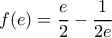\displaystyle \,f(e)=\frac{e}{2}-\frac{1}{2e} \displaystyle \,f(e)=\frac{e}{2}-\frac{1}{2e}