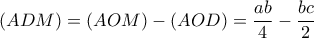  \displaystyle \left( {ADM} \right) = \left( {AOM} \right) - \left( {AOD} \right) = \frac{{ab}}{4} - \frac{{bc}}{2}
