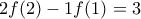 2f(2)-1f(1)=3