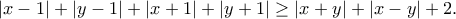 \displaystyle{|x-1|+|y-1|+|x+1|+|y+1|\geq |x+y|+|x-y|+2.}