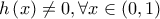 \displaystyle{ 
h\left( x \right) \ne 0,\forall x \in \left( {0,1} \right) 
}
