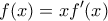 \displaystyle f(x)=xf'(x)