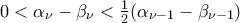 0<\alpha_{\nu}-\beta_{\nu}<\frac{1}{2}(\alpha_{\nu-1}-\beta_{\nu-1})}