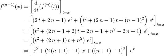 \displaystyle{\begin{aligned}f^{(n+1)}(x)&=\left[\dfrac{\mathrm{d}}{\mathrm{d}t}(f^{(n)}(t))\right]_{t=x}\\&=\left[\left(2\,t+2\,n-1\right)\,e^{t}+\left(t^2+(2\,n-1)\,t+\left(n-1\right)^2\right)\,e^{t}\right]_{t=x}\\&=\left[\left(t^2+(2\,n-1+2)\,t+2\,n-1+n^2-2\,n+1\right)\,e^{t}\right]_{t=x}\\&=\left[\left(t^2+(2\,n+1)\,t+n^2\right)\,e^{t}\right]_{t=x}\\&=\left[x^2+\left(2\,(n+1)-1\right)\,x+\left((n+1)-1\right)^2\right]\,e^{x}\end{aligned}}