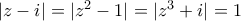 |z-i|=|z^2-1|=|z^3+i|=1