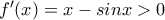 \small f'(x)=x-sinx>0