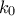k_0