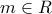 \displaystyle{m \in R}