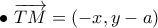 \displaystyle{\bullet \ \overrightarrow{TM} = (-x, y - a)} \displaystyle{\bullet \ \overrightarrow{TM} = (-x, y - a)}