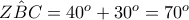 \hat{ZBC}=40^{o}+30^{o}=70^{o}