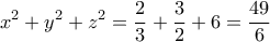 \displaystyle{ x^2 + y^2 + z^2 }=\frac{2}{3}+\frac{3}{2}+6=\frac{49}{6} \displaystyle{ x^2 + y^2 + z^2 }=\frac{2}{3}+\frac{3}{2}+6=\frac{49}{6}