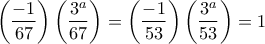 \displaystyle{\left(\frac{-1}{67}\right)\left(\frac{3^a}{67}\right)=\left(\frac{-1}{53}\right)\left(\frac{3^a}{53}\right)=1} \displaystyle{\left(\frac{-1}{67}\right)\left(\frac{3^a}{67}\right)=\left(\frac{-1}{53}\right)\left(\frac{3^a}{53}\right)=1}