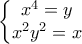 \displaystyle{\left\{\begin{matrix} 
x^4=y\\  
x^2y^2=x 
\end{matrix}\right.}}