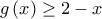 \displaystyle g\left( x \right) \ge 2 - x
