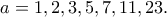 a=1,2,3,5,7,11,23.